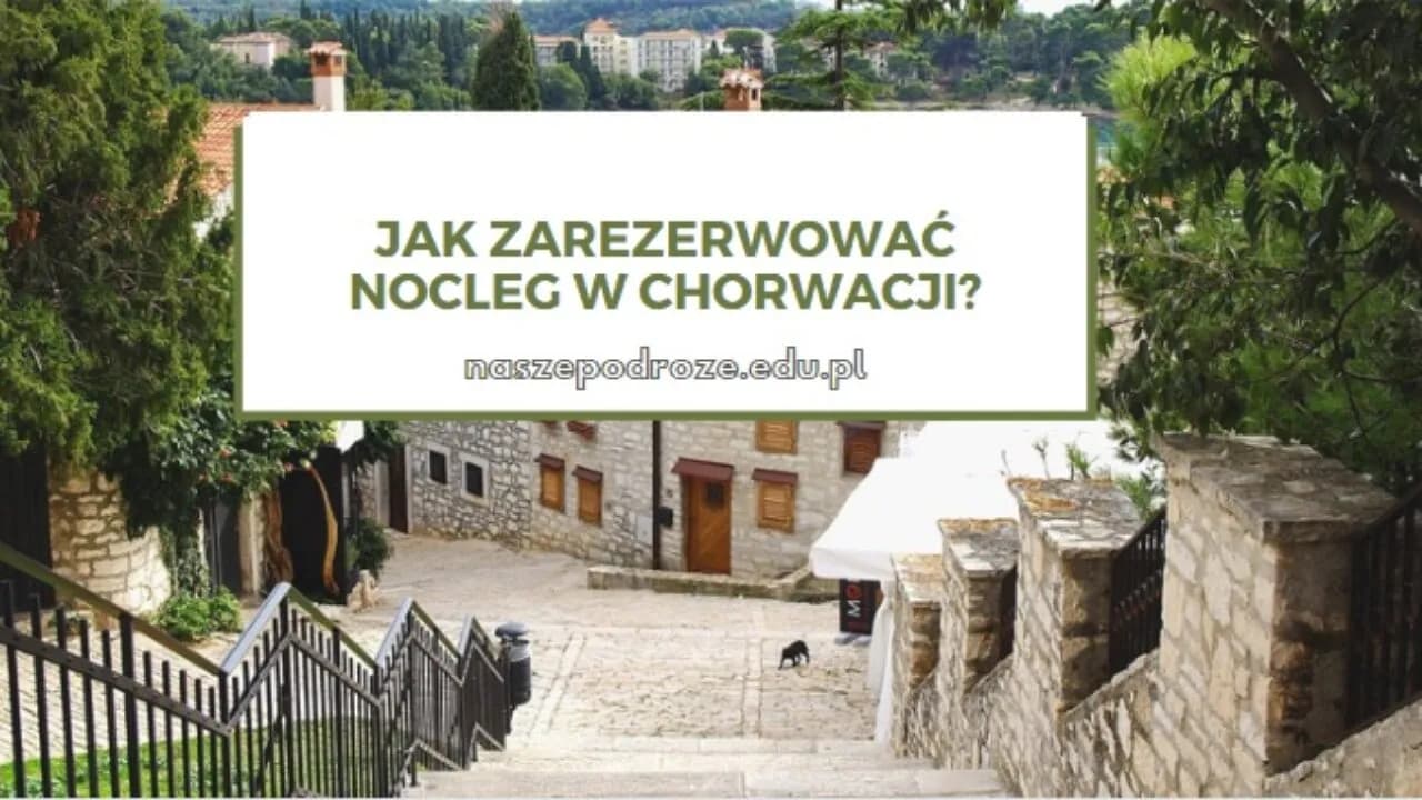 Jak szukać noclegu w Chorwacji i uniknąć pułapek rezerwacyjnych